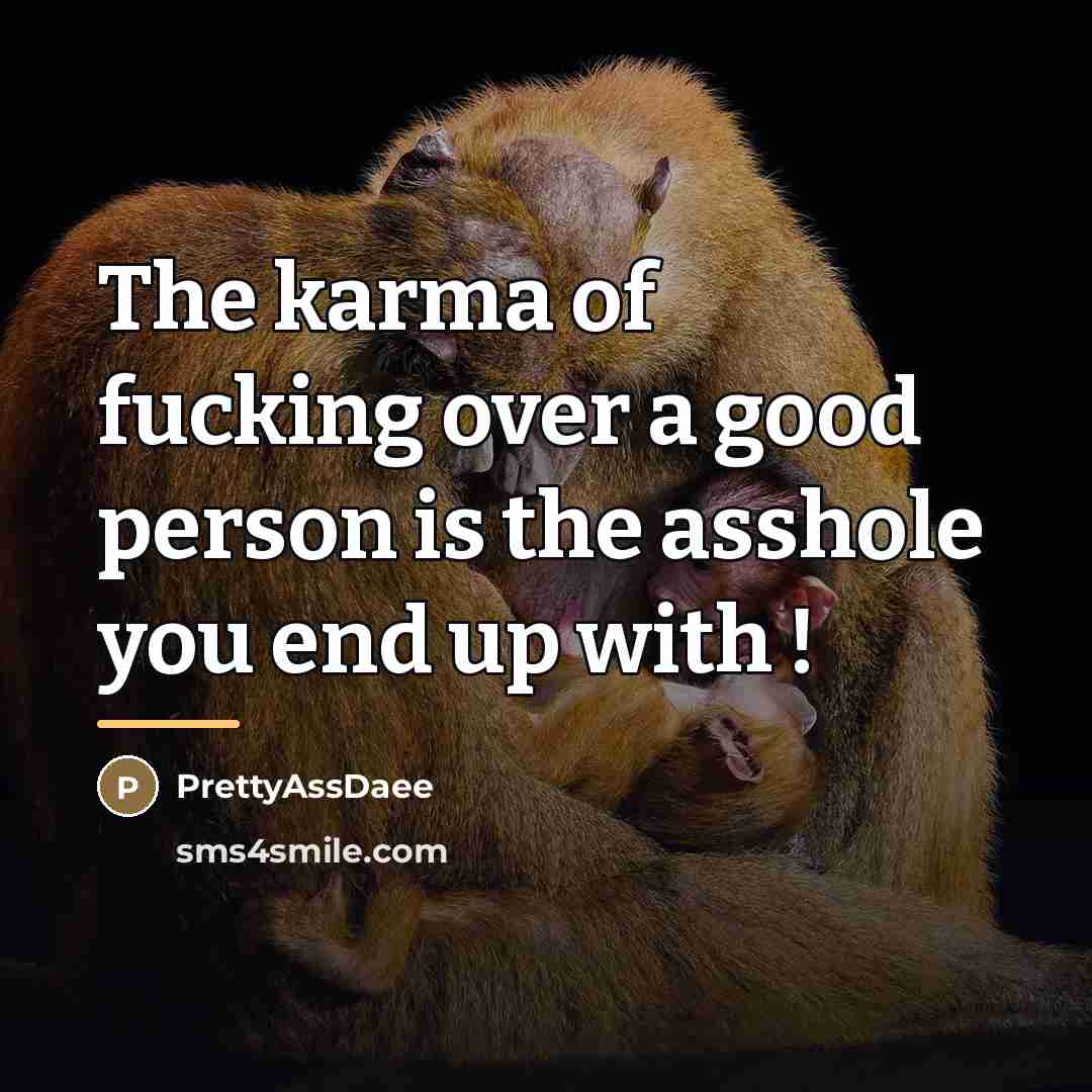 “The karma of fucking over a good person is the…” quote by Prettyassdaee