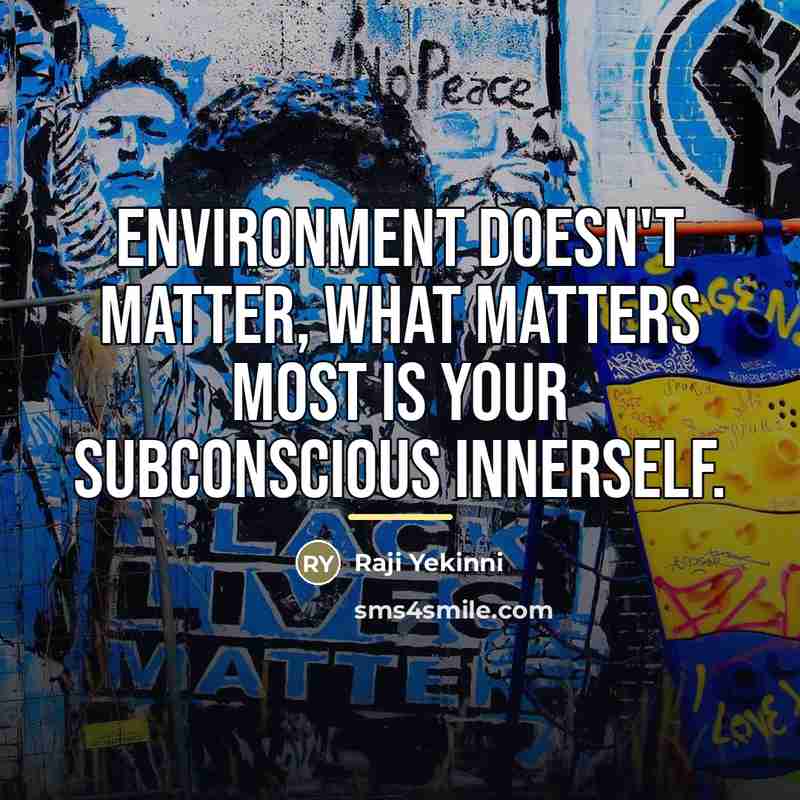 “Environment doesn't matter, what matters most is your subconscious innerself.…” quote by Raji Yekinni