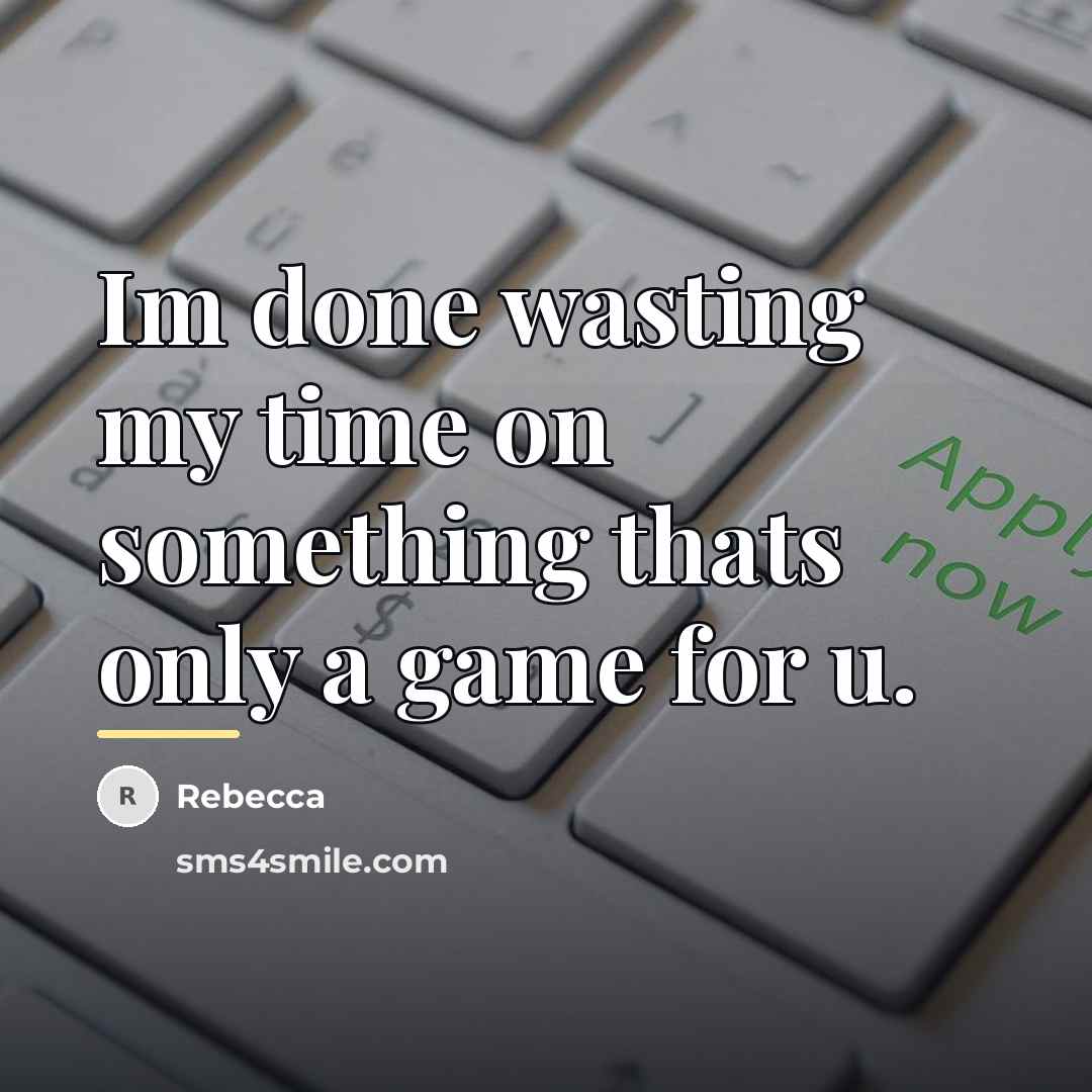 “Im done wasting my time on something thats only a…” quote by Rebecca