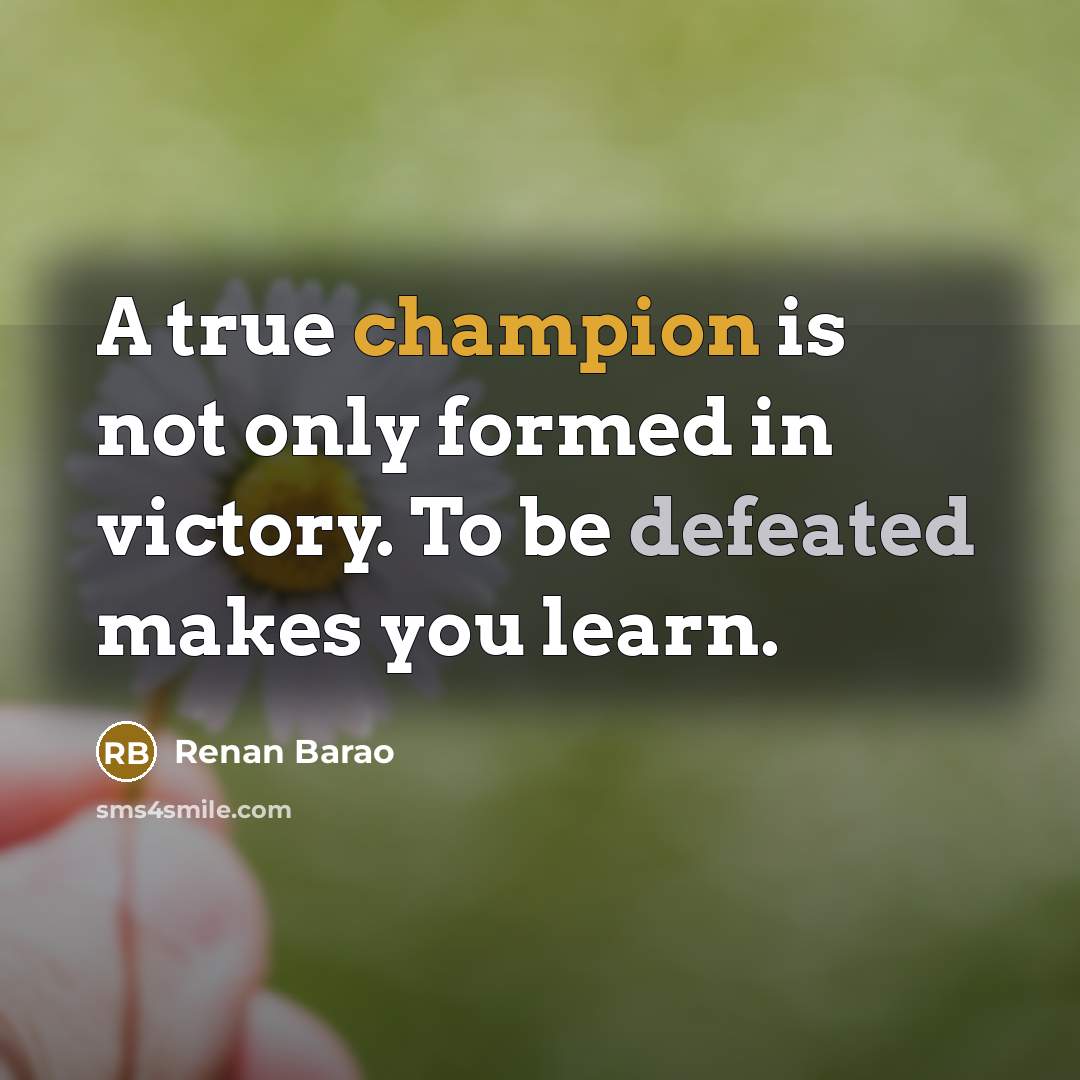 “A true champion is not only formed in victory. To…” quote by Renan Barao