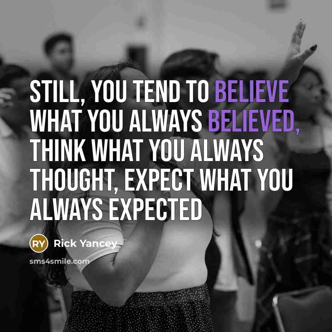 “Still, you tend to believe what you always believed, think…” quote by Rick Yancey