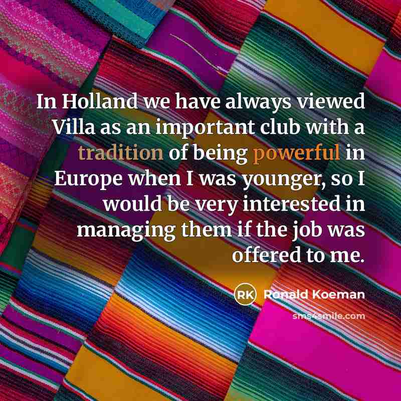 “In Holland we have always viewed Villa as an important…” quote by Ronald Koeman