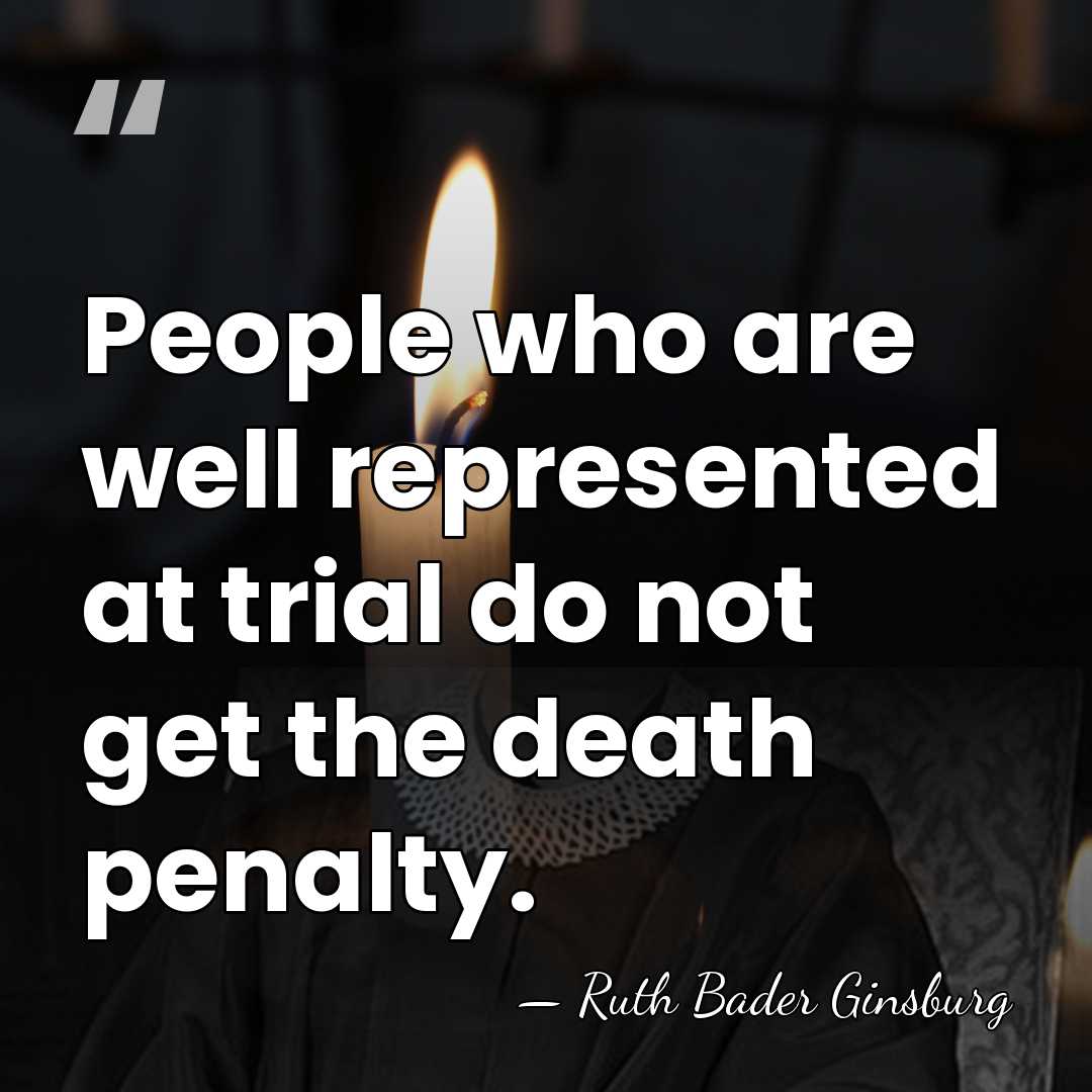 People who are well represented at trial do not get the death&hellip; - Ruth Bader Ginsburg