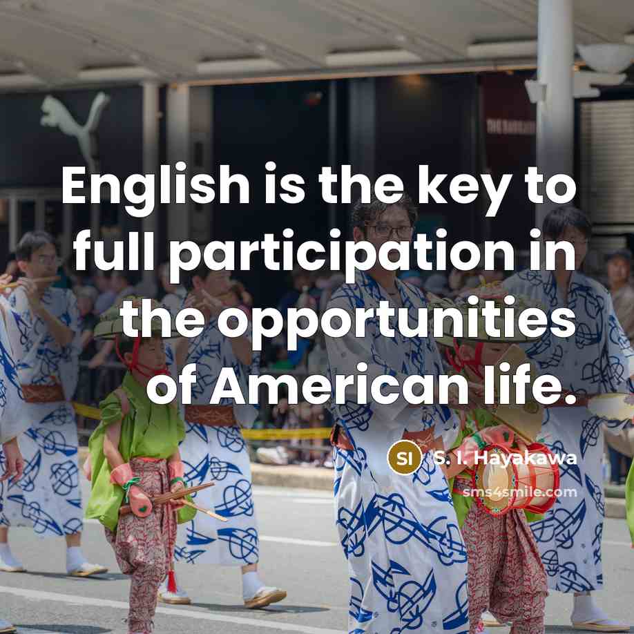 “English is the key to full participation in the opportunities…” quote by S. I. Hayakawa