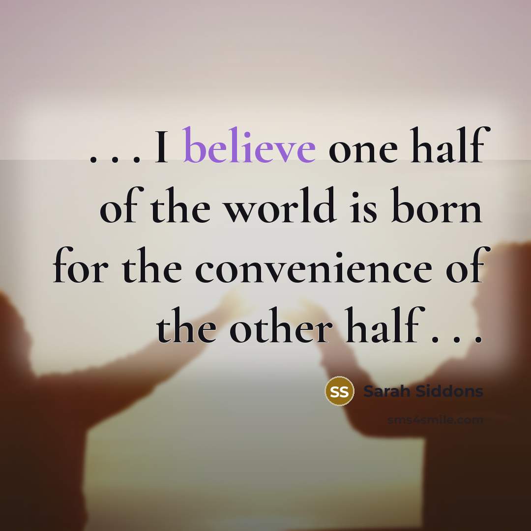 “. . . I believe one half of the world…” quote by Sarah Siddons
