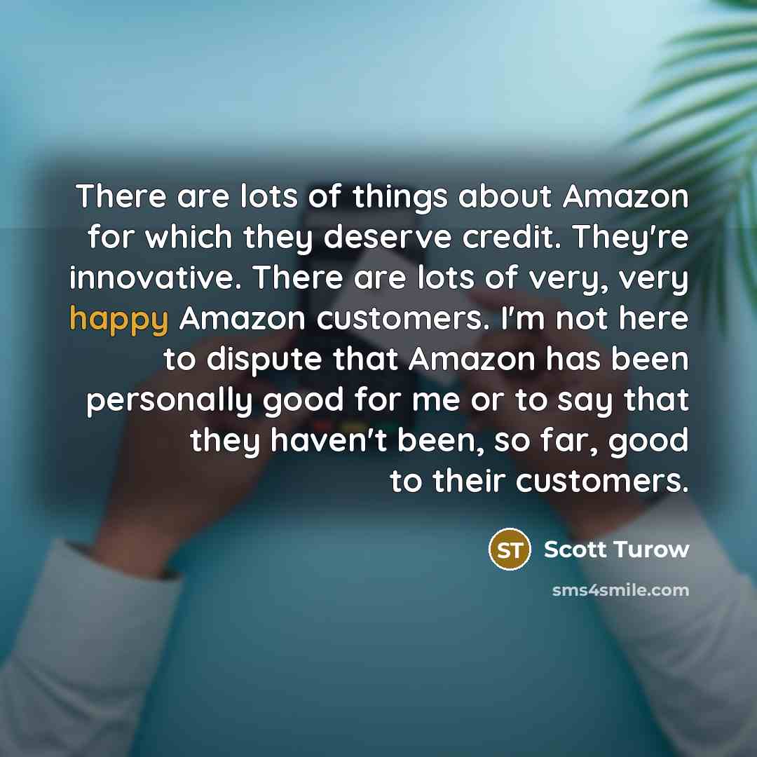 “There are lots of things about Amazon for which they…” quote by Scott Turow