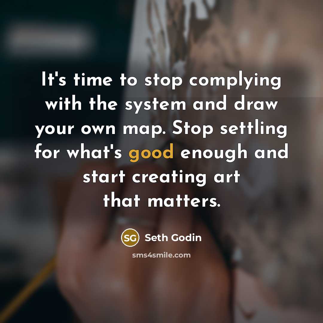 “It's time to stop complying with the system and draw…” quote by Seth Godin