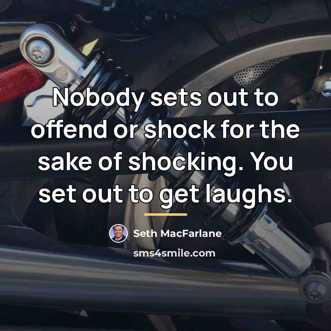 “Nobody sets out to offend or shock for the sake…” quote by Seth MacFarlane