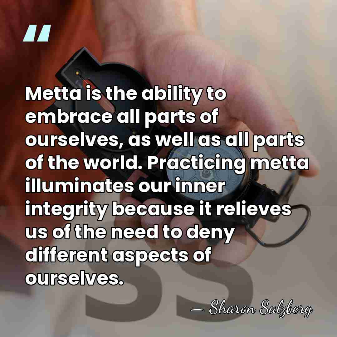 Metta is the ability to embrace all parts of ourselves, as well&hellip; - Sharon Salzberg