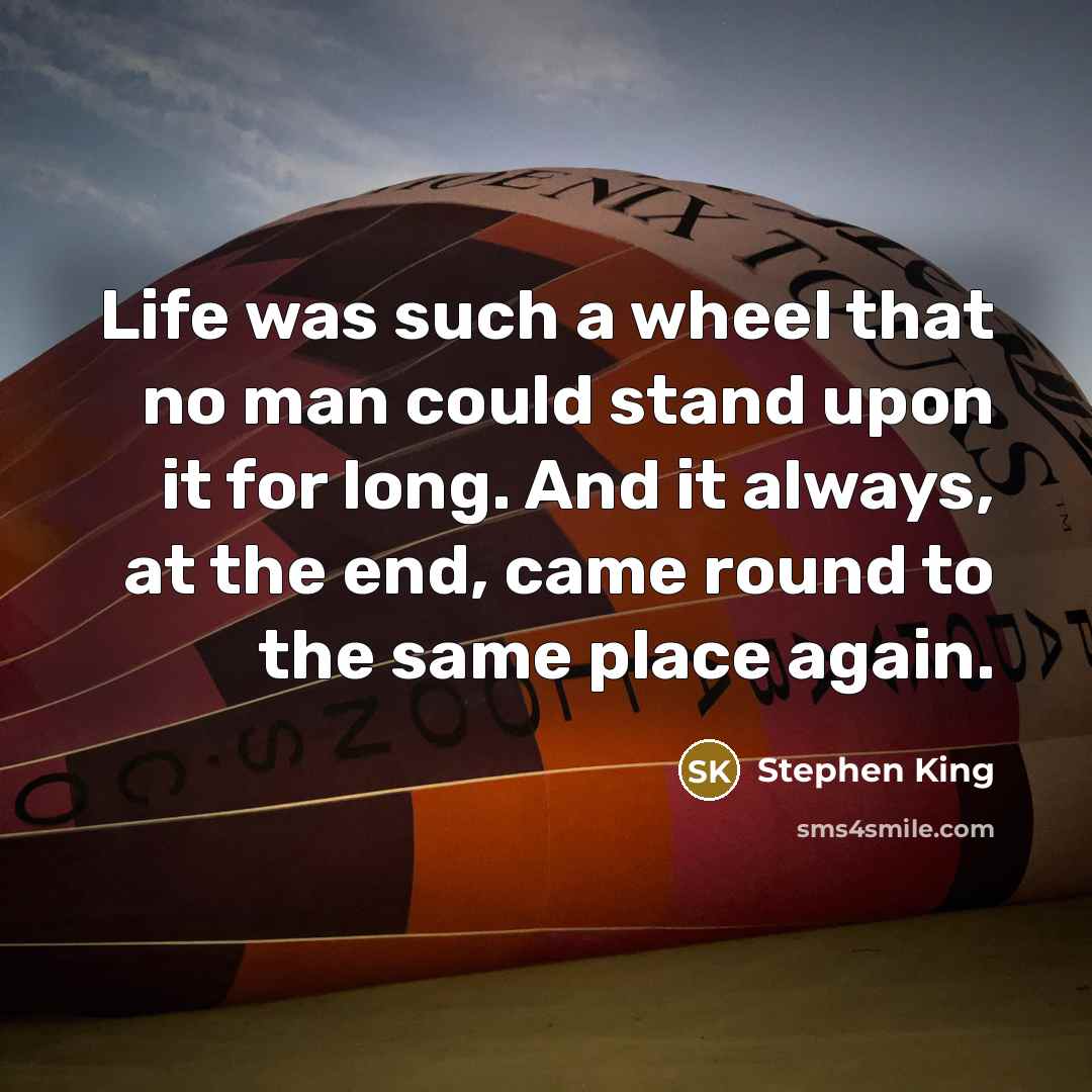 “Life was such a wheel that no man could stand…” quote by Stephen King