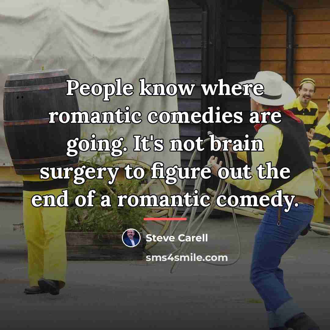 “People know where romantic comedies are going. It's not brain…” quote by Steve Carell