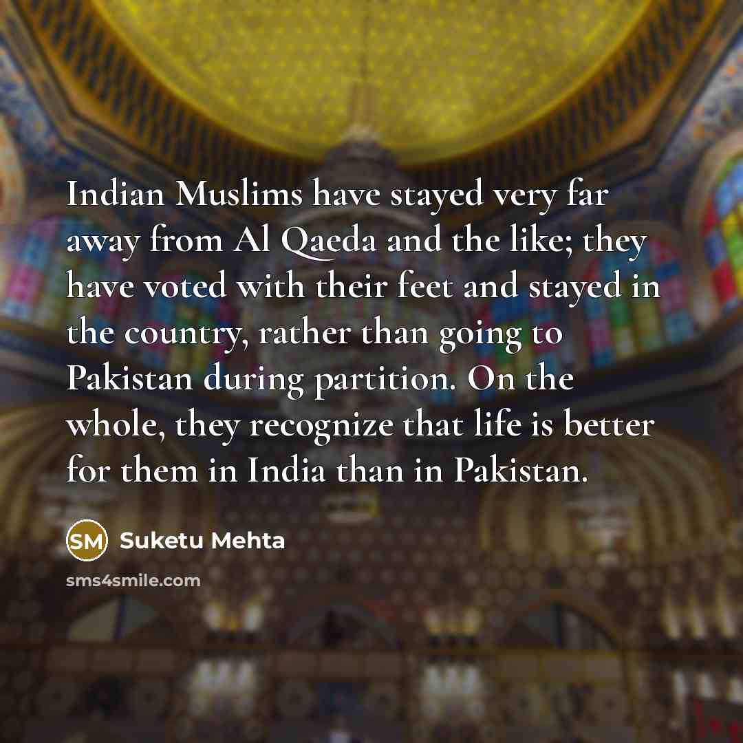 “Indian Muslims have stayed very far away from Al Qaeda…” quote by Suketu Mehta