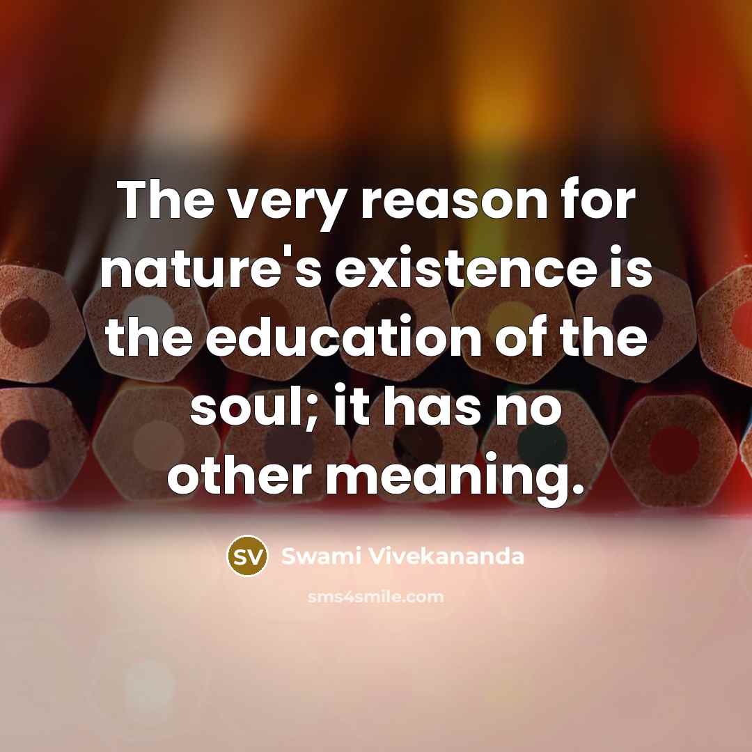 “The very reason for nature's existence is the education of…” quote by Swami Vivekananda