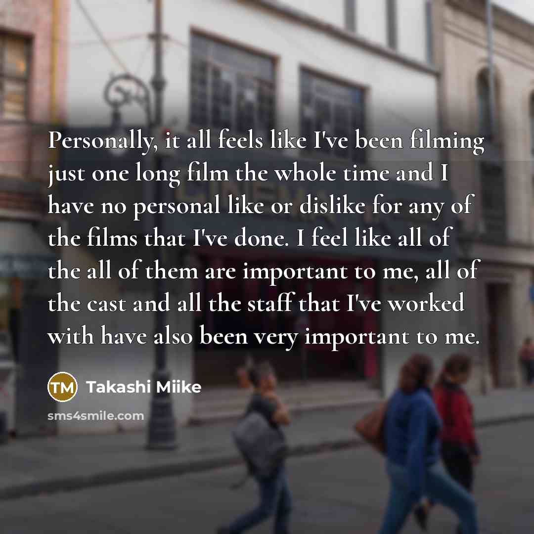 “Personally, it all feels like I've been filming just one…” quote by Takashi Miike