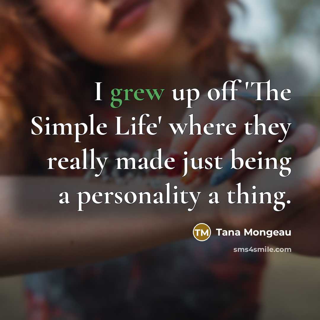 “I grew up off 'The Simple Life' where they really…” quote by Tana Mongeau