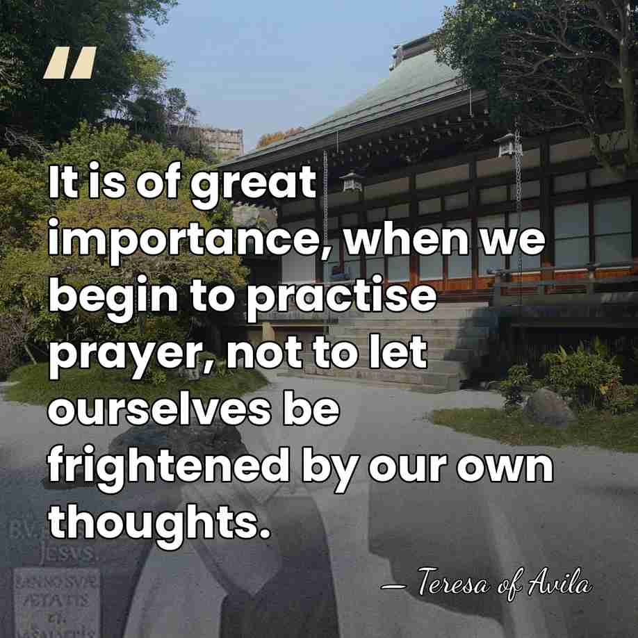 It is of great importance, when we begin to practise prayer, not&hellip; - Teresa of Avila