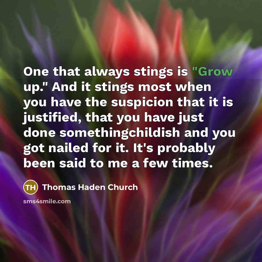 “One that always stings is "Grow up." And it stings…” quote by Thomas Haden Church