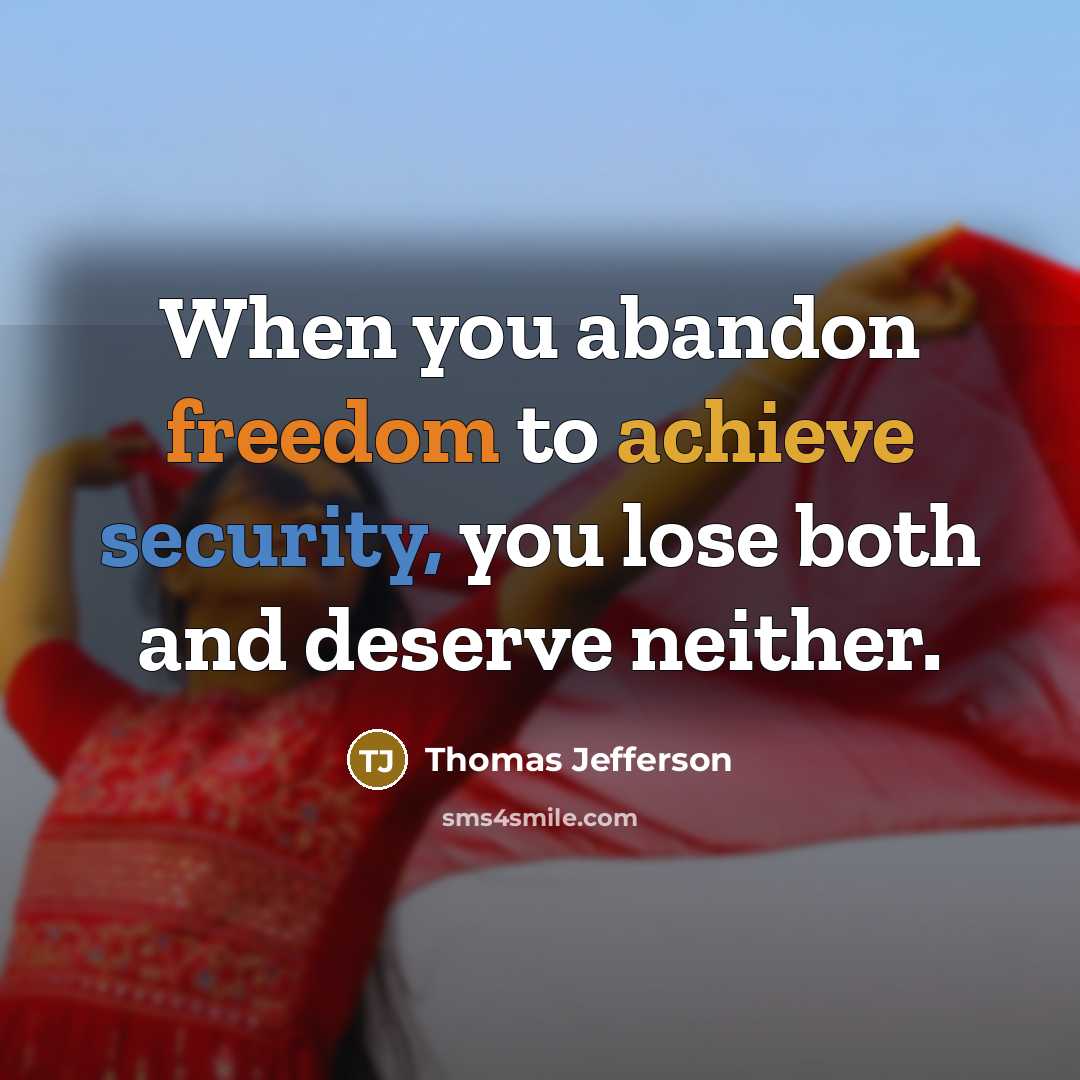 “When you abandon freedom to achieve security, you lose both…” quote by Thomas Jefferson