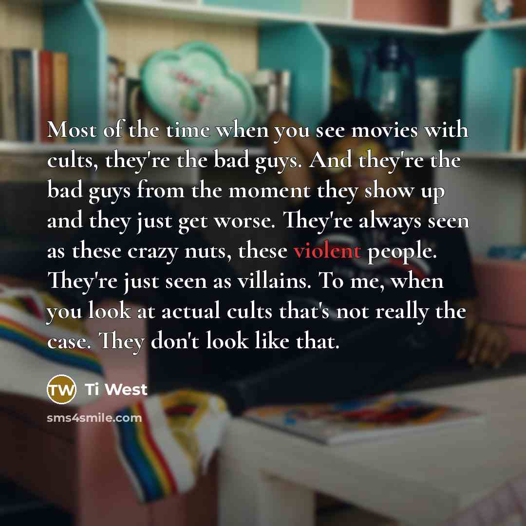 “Most of the time when you see movies with cults,…” quote by Ti West