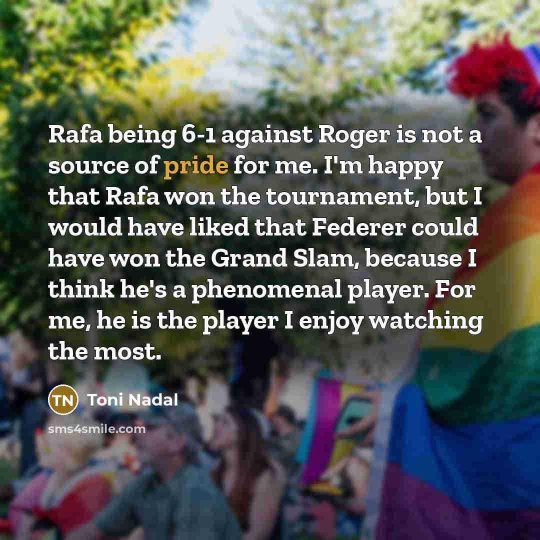 “Rafa being 6-1 against Roger is not a source of…” quote by Toni Nadal
