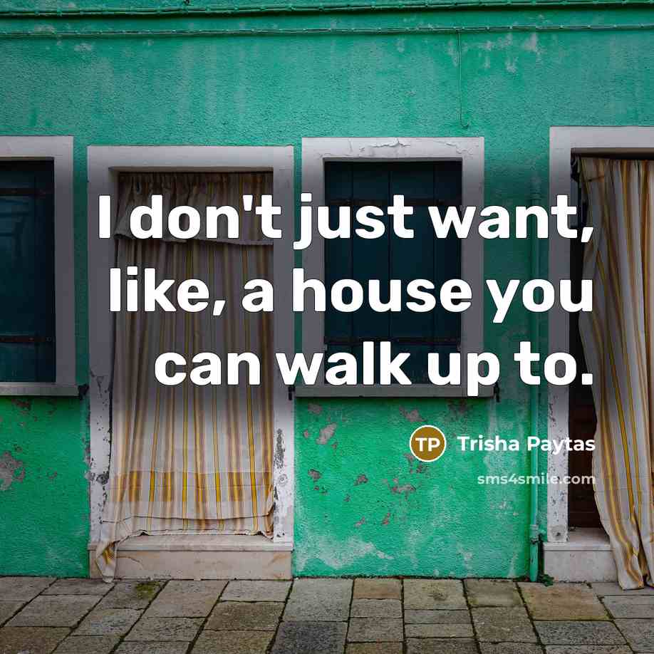 “I don't just want, like, a house you can walk…” quote by Trisha Paytas