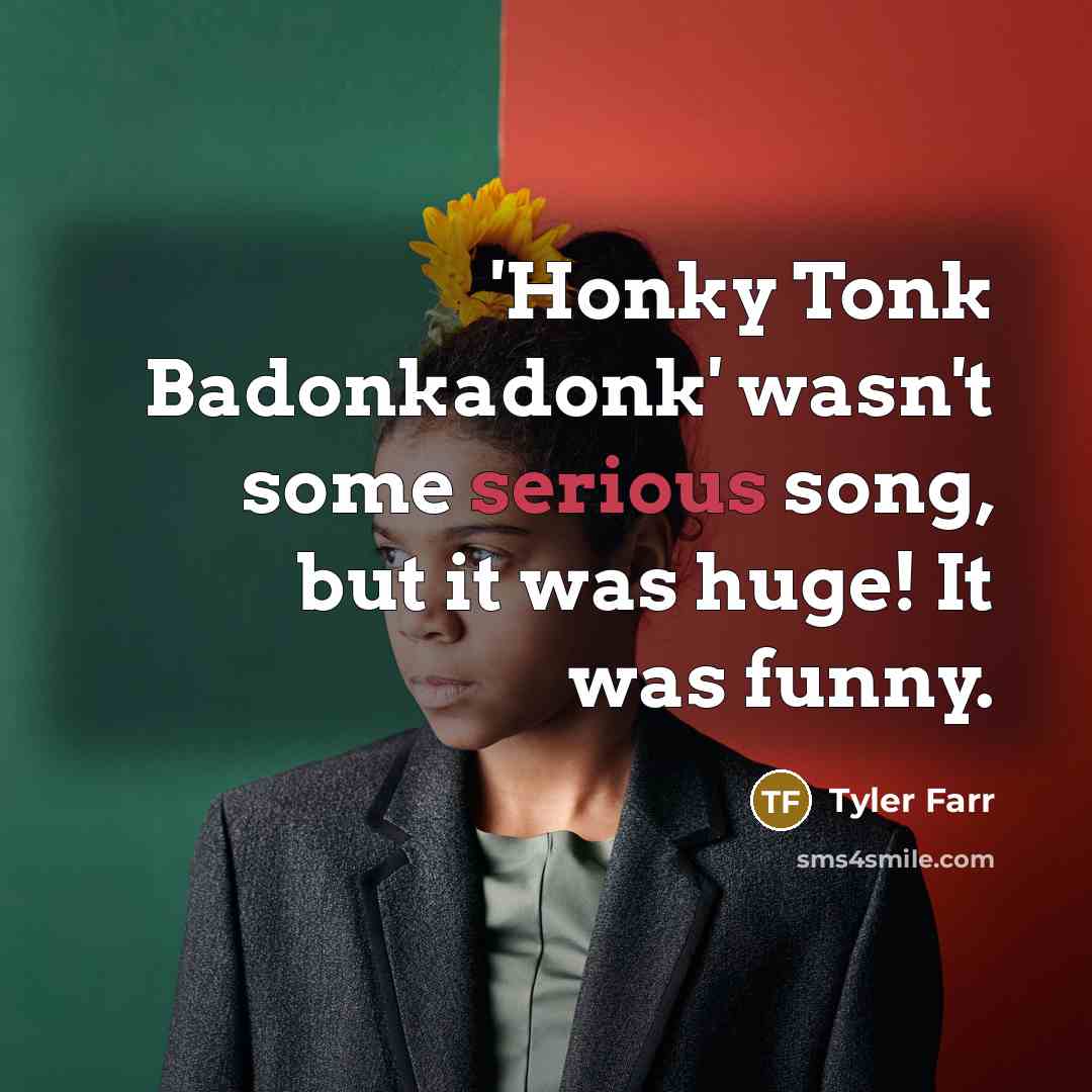 “'Honky Tonk Badonkadonk' wasn't some serious song, but it was…” quote by Tyler Farr