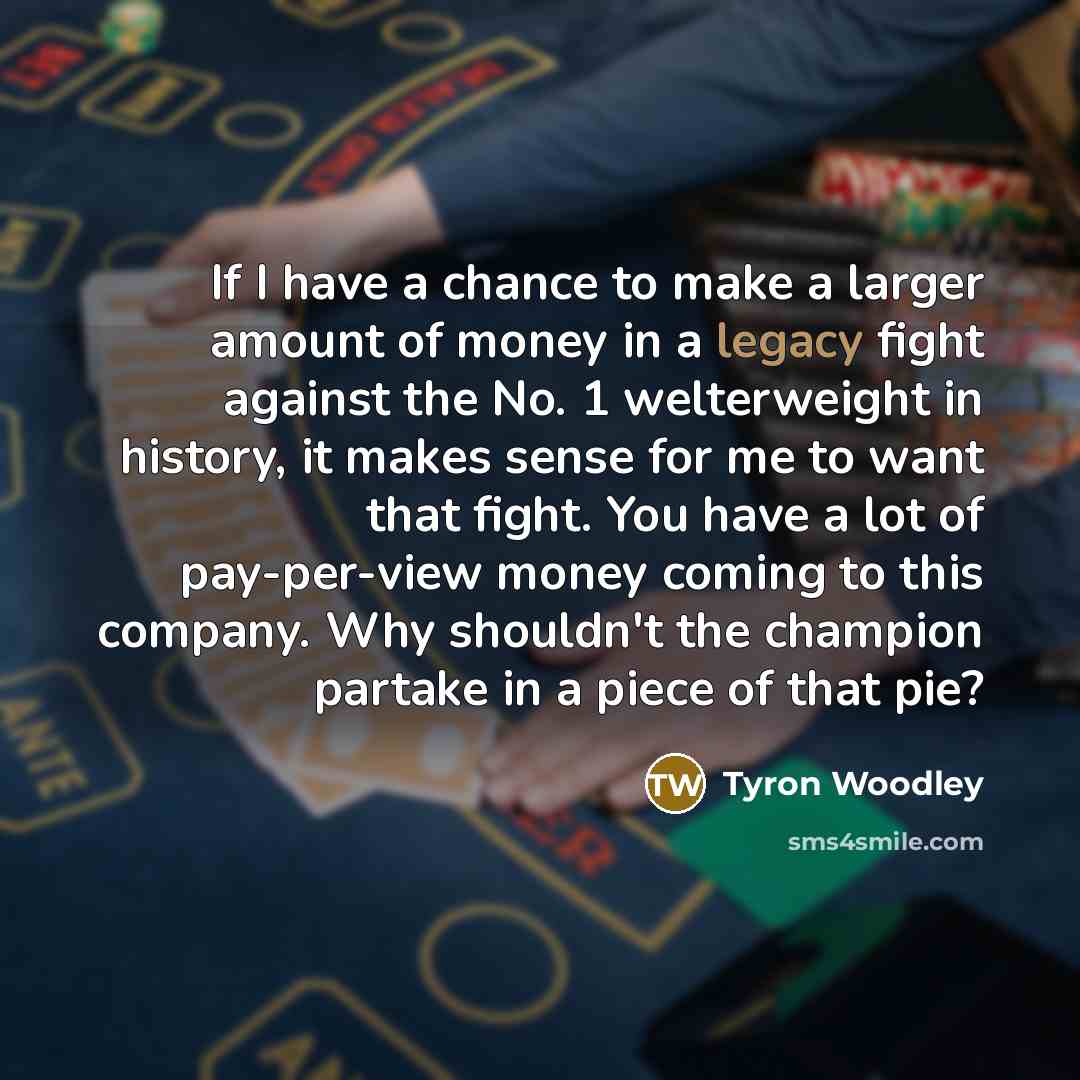 “If I have a chance to make a larger amount…” quote by Tyron Woodley