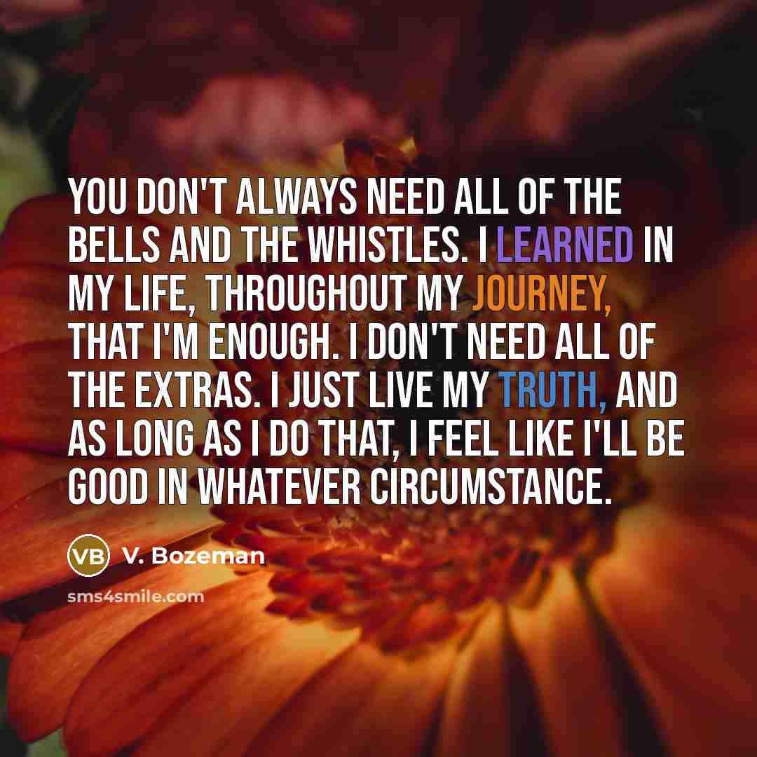 “You don't always need all of the bells and the…” quote by V. Bozeman