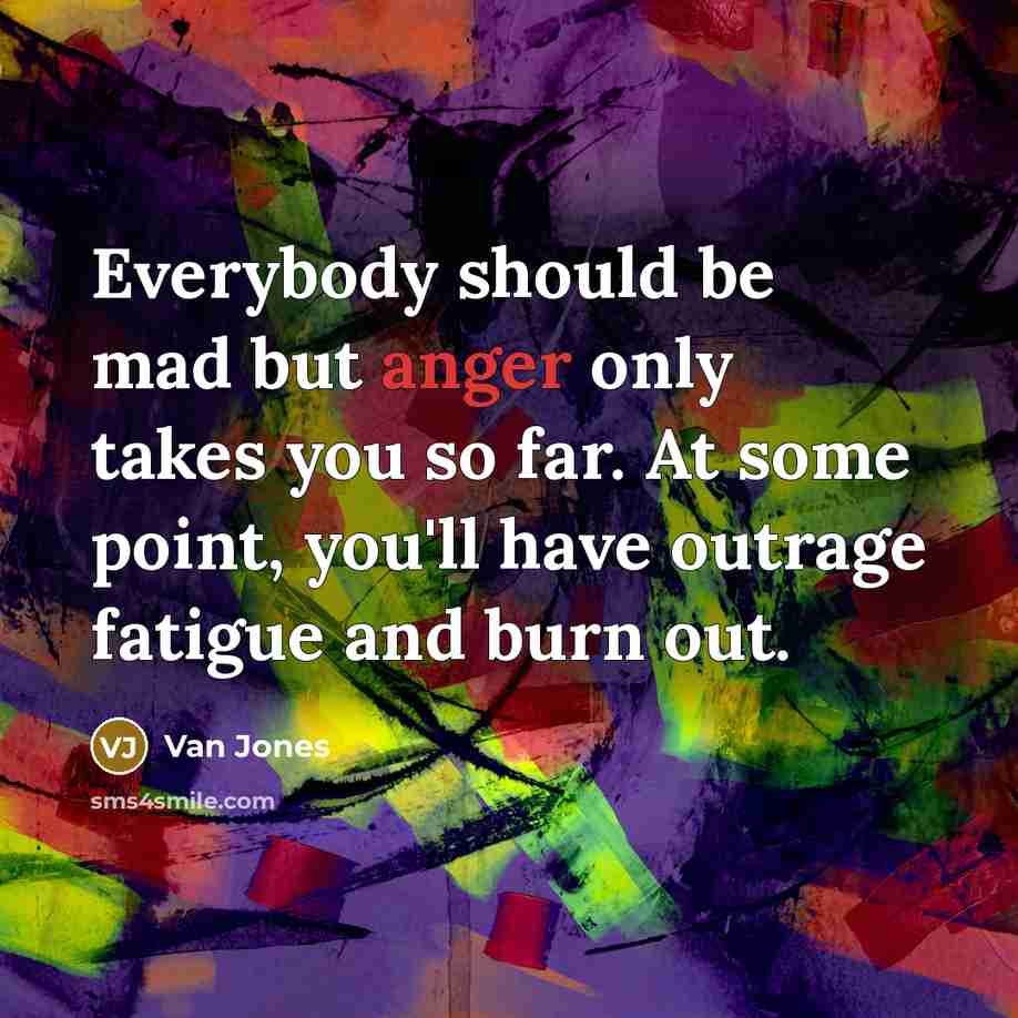 “Everybody should be mad but anger only takes you so…” quote by Van Jones