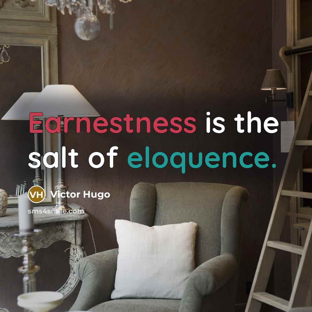 “Earnestness is the salt of eloquence.…” quote by Victor Hugo