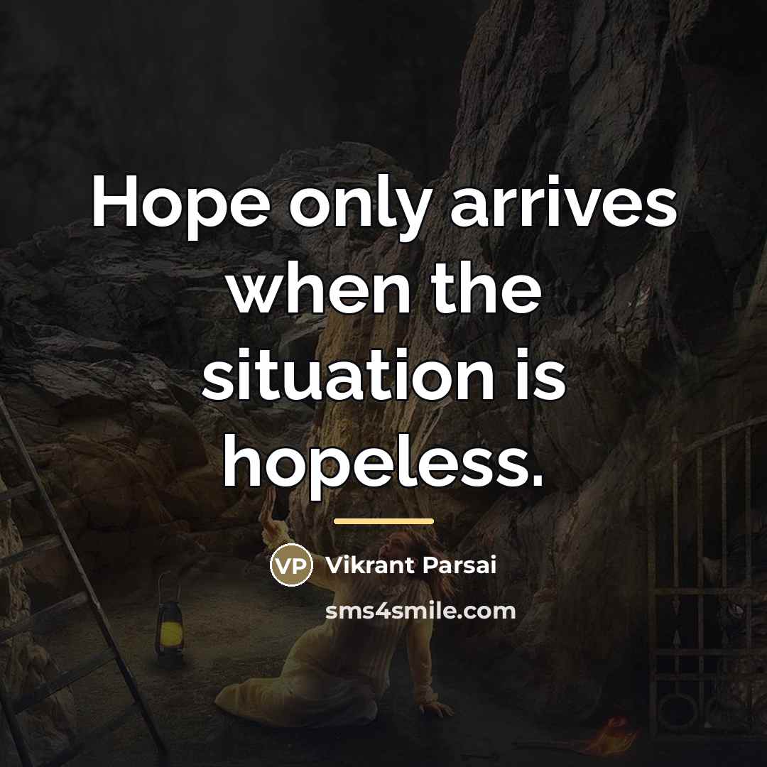 “Hope only arrives when the situation is hopeless.…” quote by Vikrant Parsai