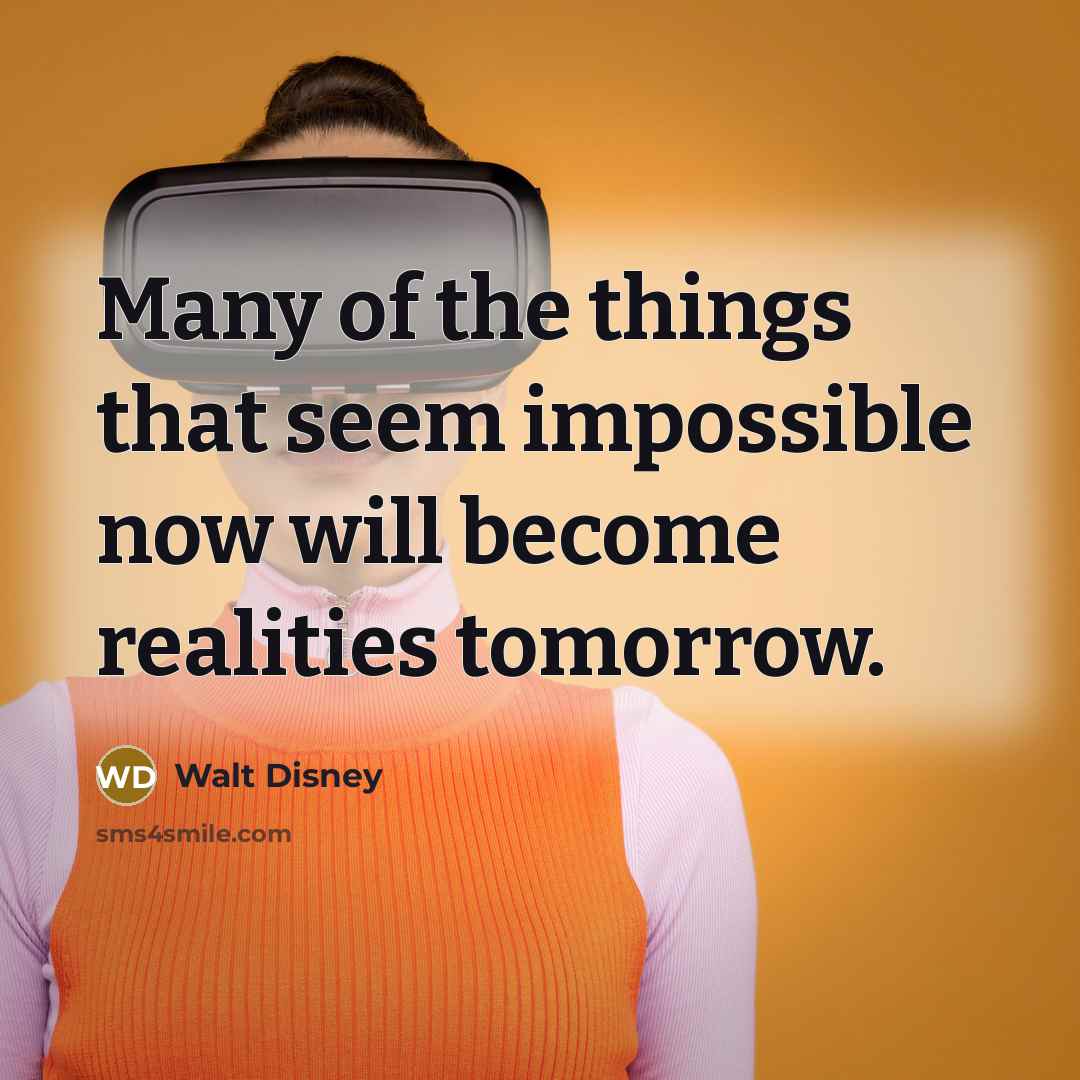 “Many of the things that seem impossible now will become…” quote by Walt Disney