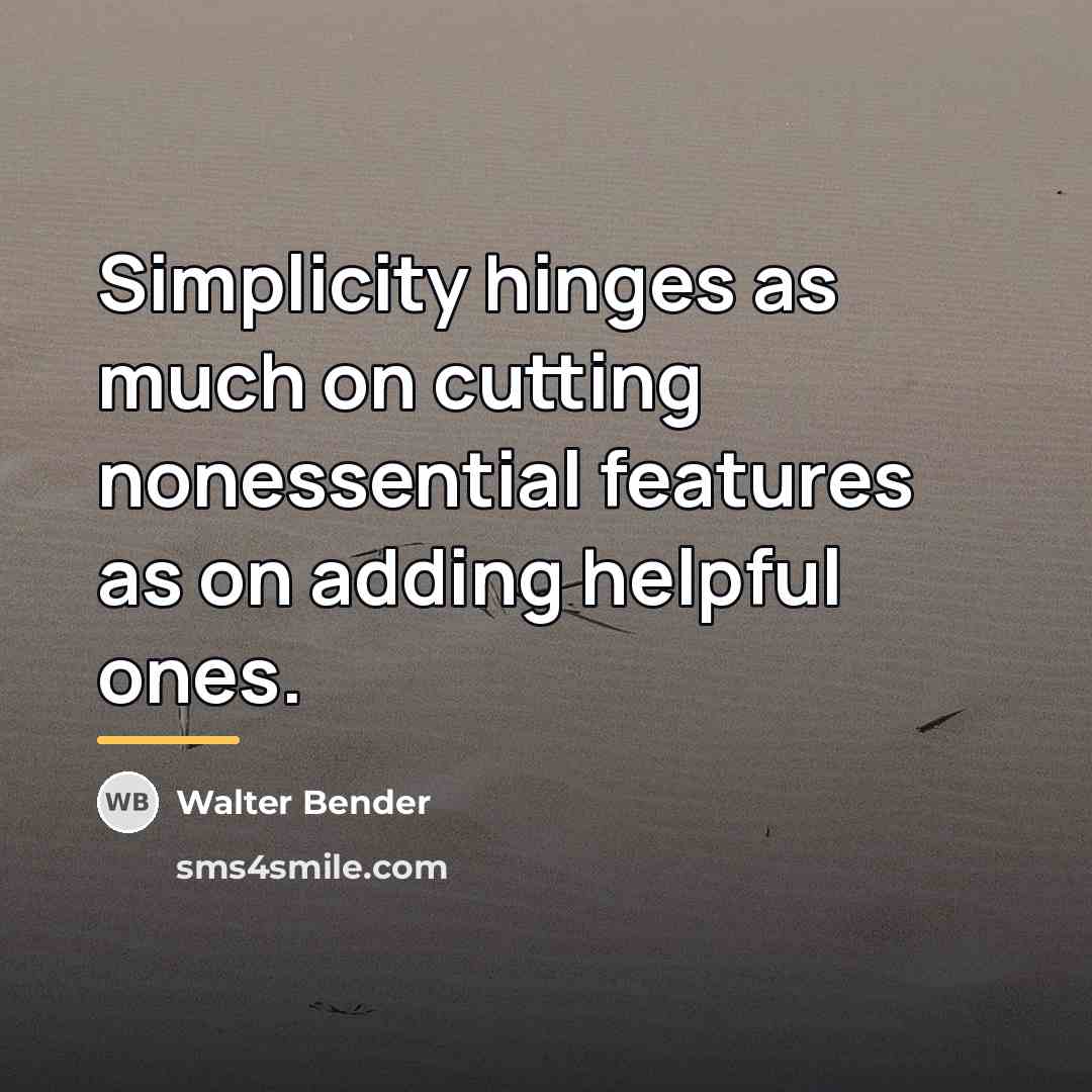 “Simplicity hinges as much on cutting nonessential features as on…” quote by Walter Bender