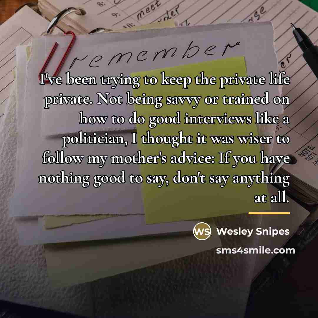 “I've been trying to keep the private life private. Not…” quote by Wesley Snipes