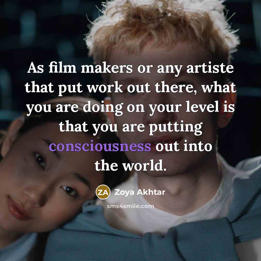 “As film makers or any artiste that put work out…” quote by Zoya Akhtar