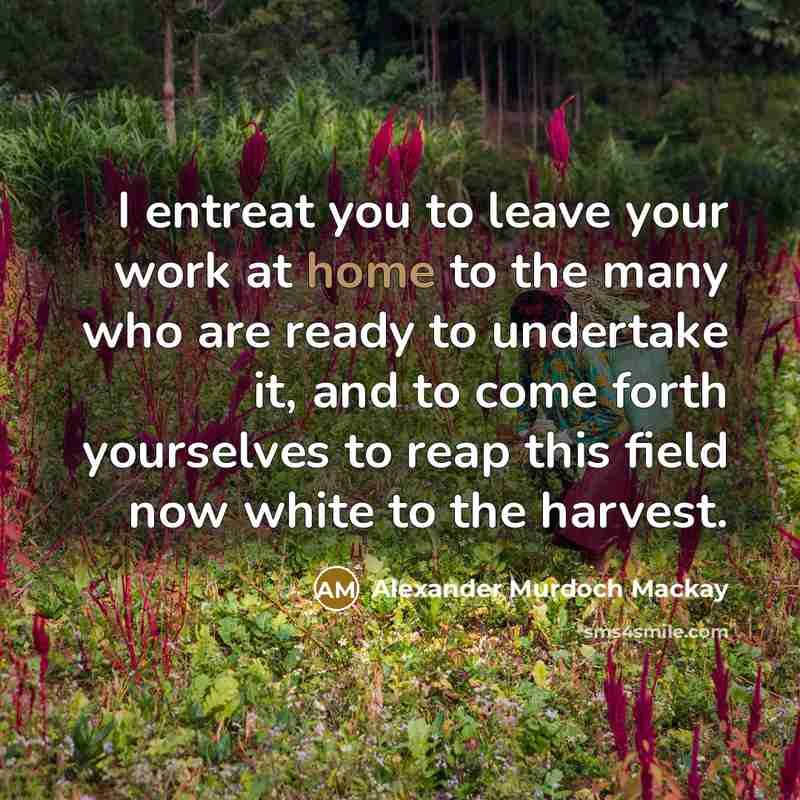“I entreat you to leave your work at home to…” quote by Alexander Murdoch Mackay