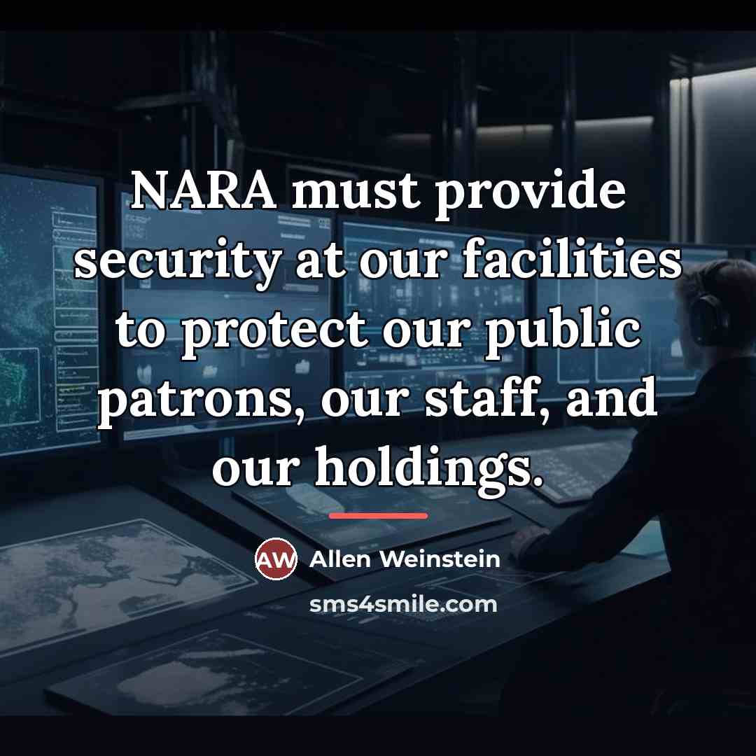 “NARA must provide security at our facilities to protect our…” quote by Allen Weinstein
