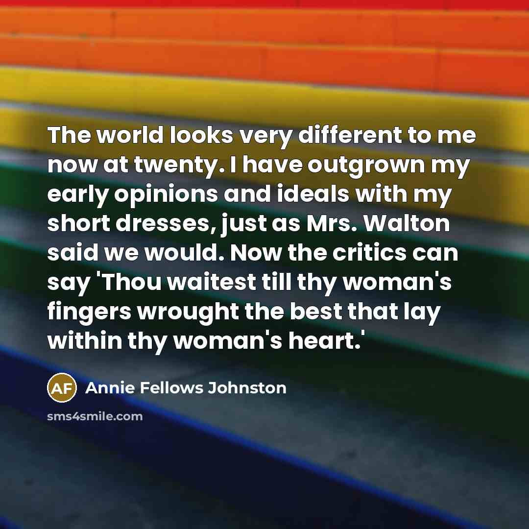 “The world looks very different to me now at twenty.…” quote by Annie Fellows Johnston