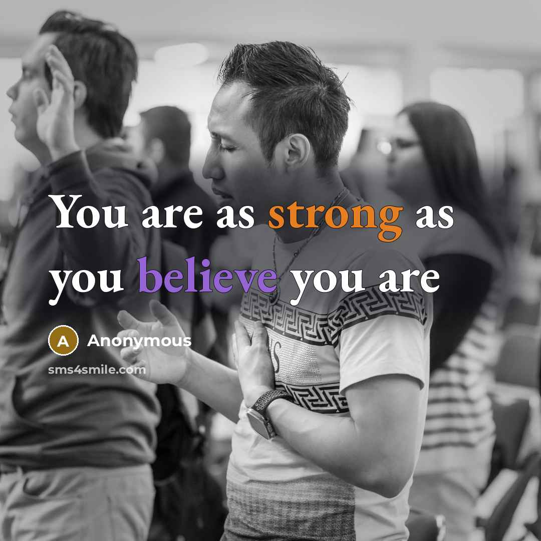 “You are as strong as you believe you are…” quote by Anonymous