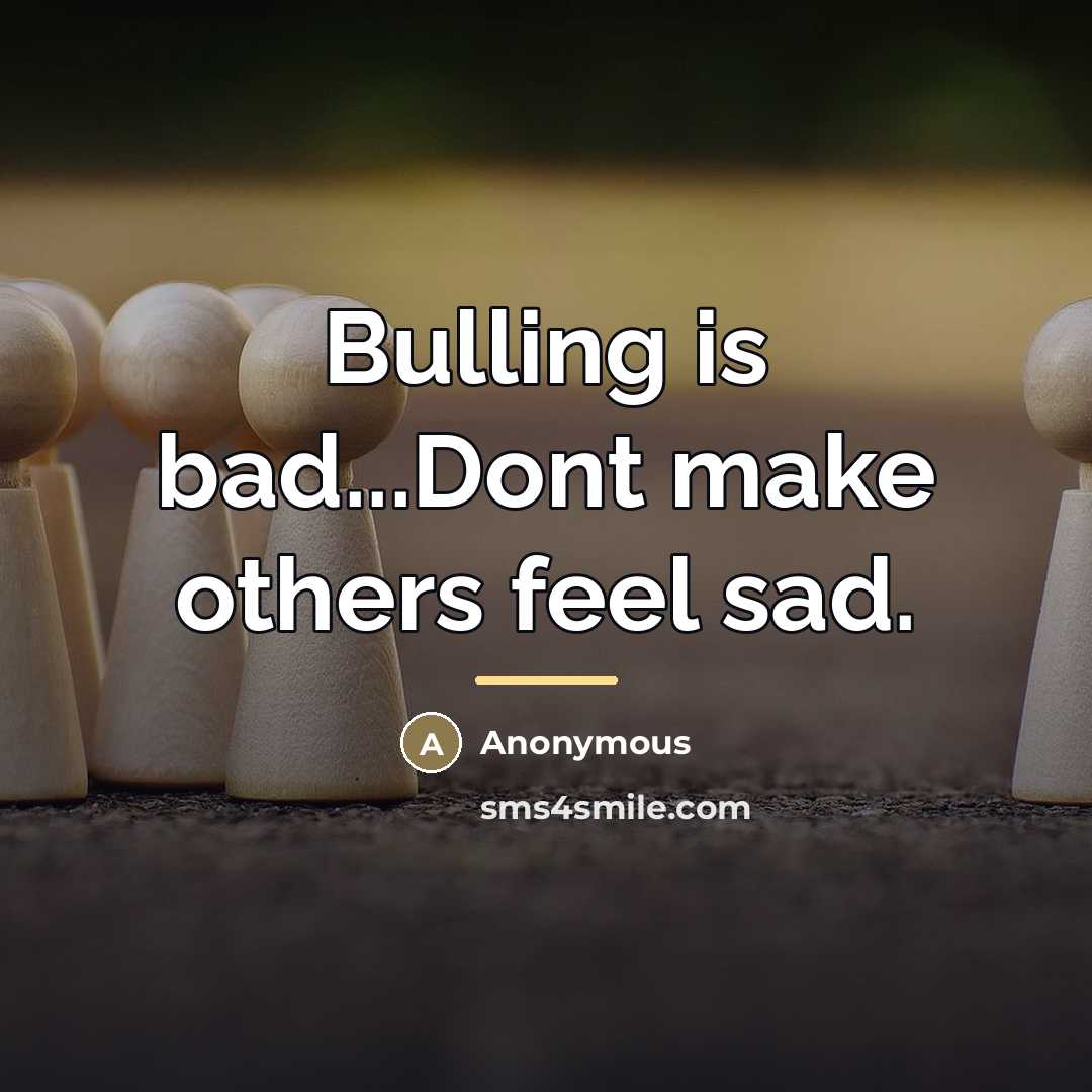 “Bulling is bad...Dont make others feel sad.…” quote by Anonymous