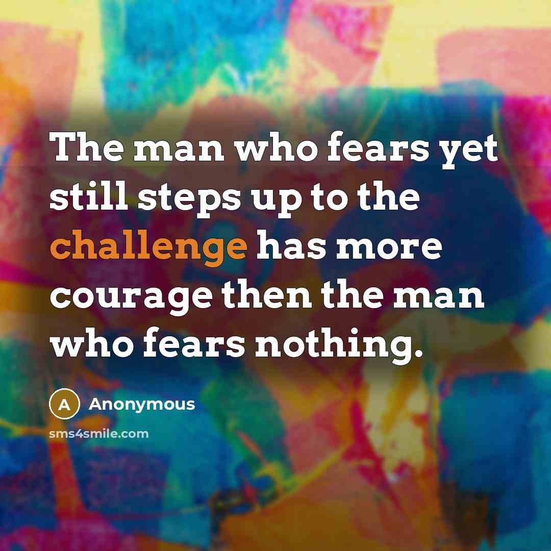“The man who fears yet still steps up to the…” quote by Anonymous