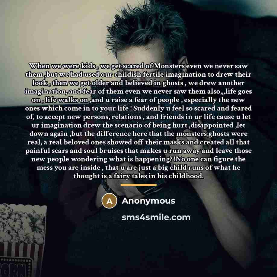 “When we were kids , we get scared of Monsters…” quote by Anonymous