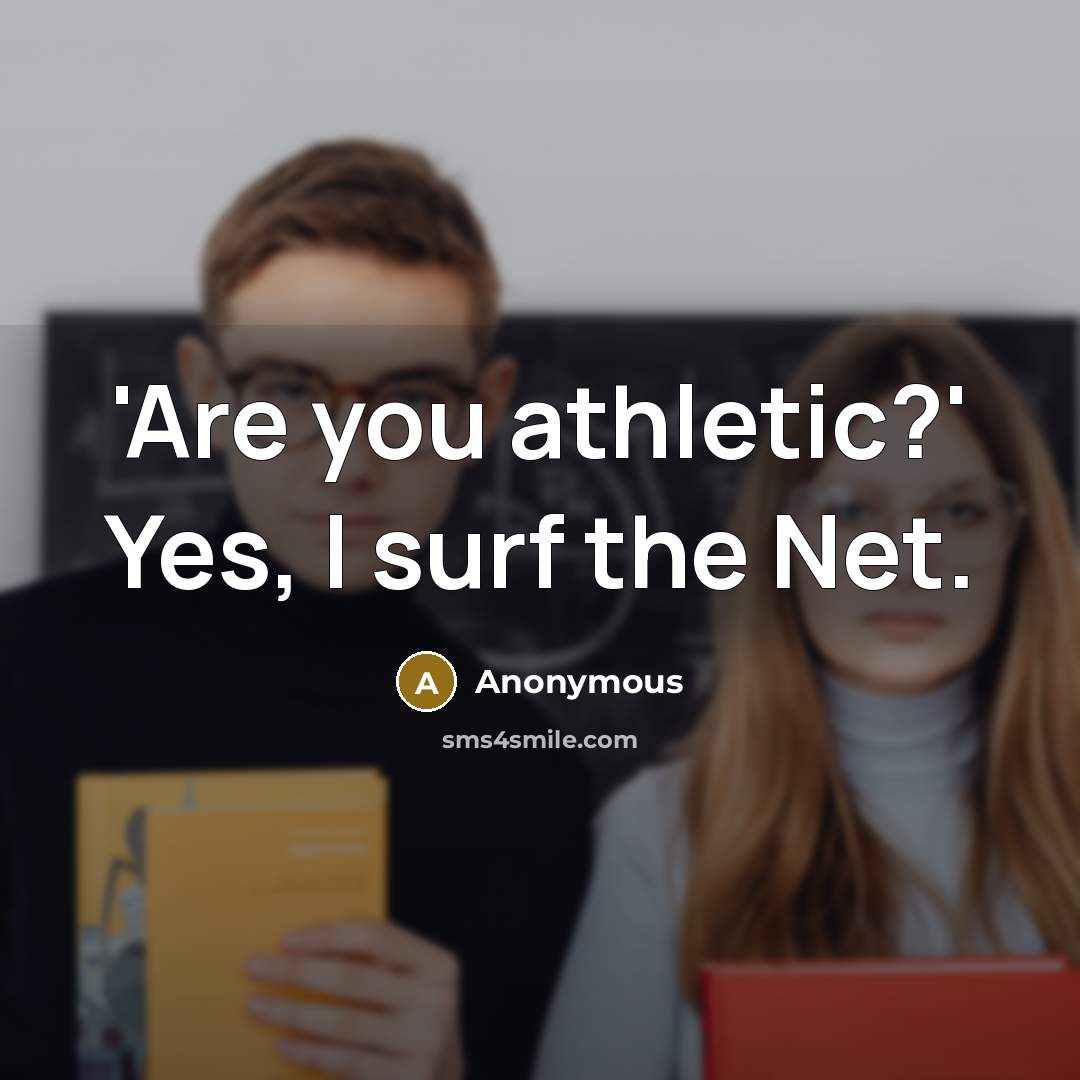 “'Are you athletic?' Yes, I surf the Net.…” quote by Anonymous