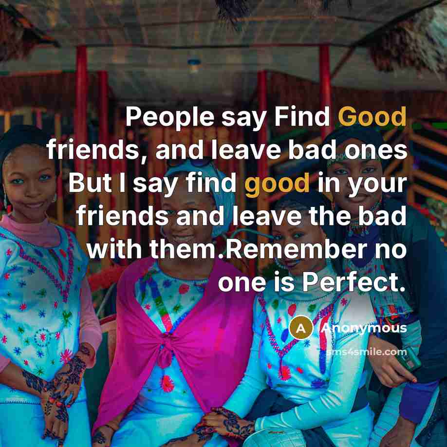 “People say Find Good friends, and leave bad ones But…” quote by Anonymous