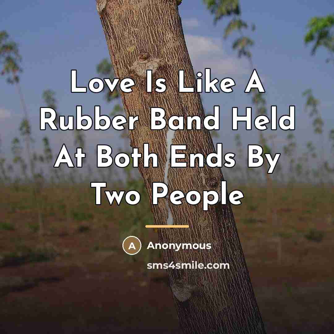 “Love Is Like A Rubber Band Held At Both Ends…” quote by Anonymous