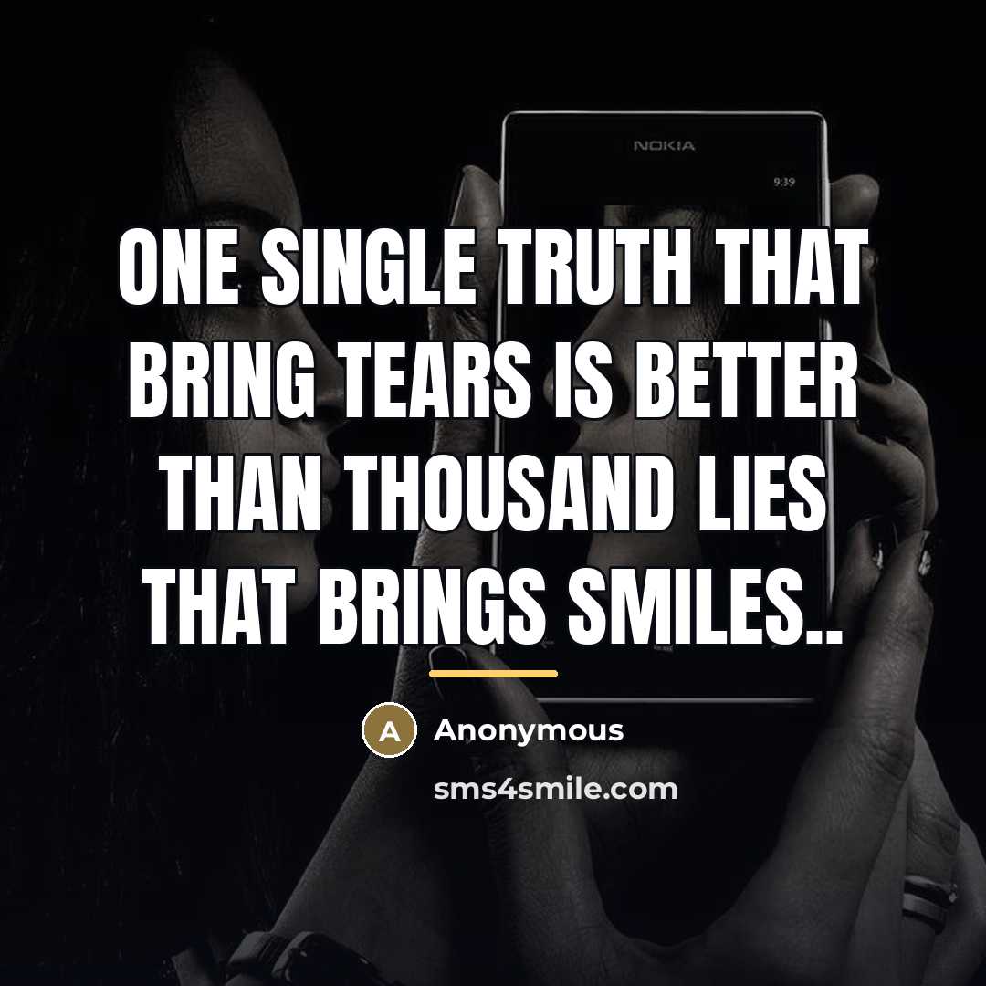 “One single truth that bring tears is better than thousand…” quote by Anonymous