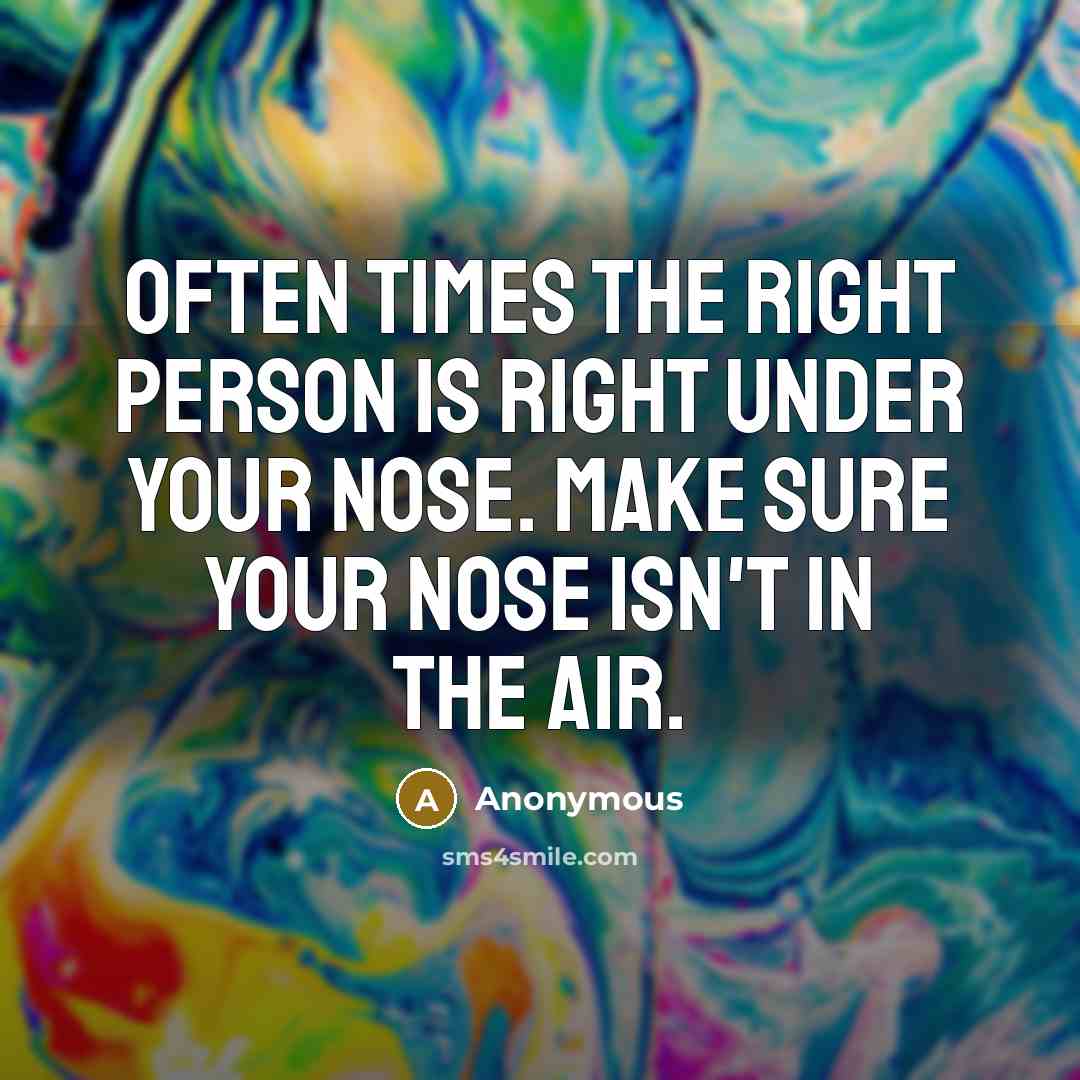 “Often times the right person is right under your nose.…” quote by Anonymous