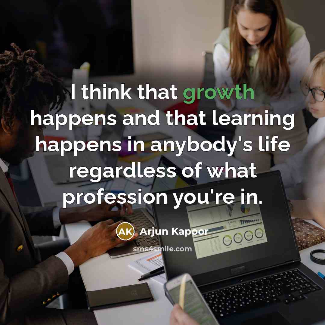 “I think that growth happens and that learning happens in…” quote by Arjun Kapoor