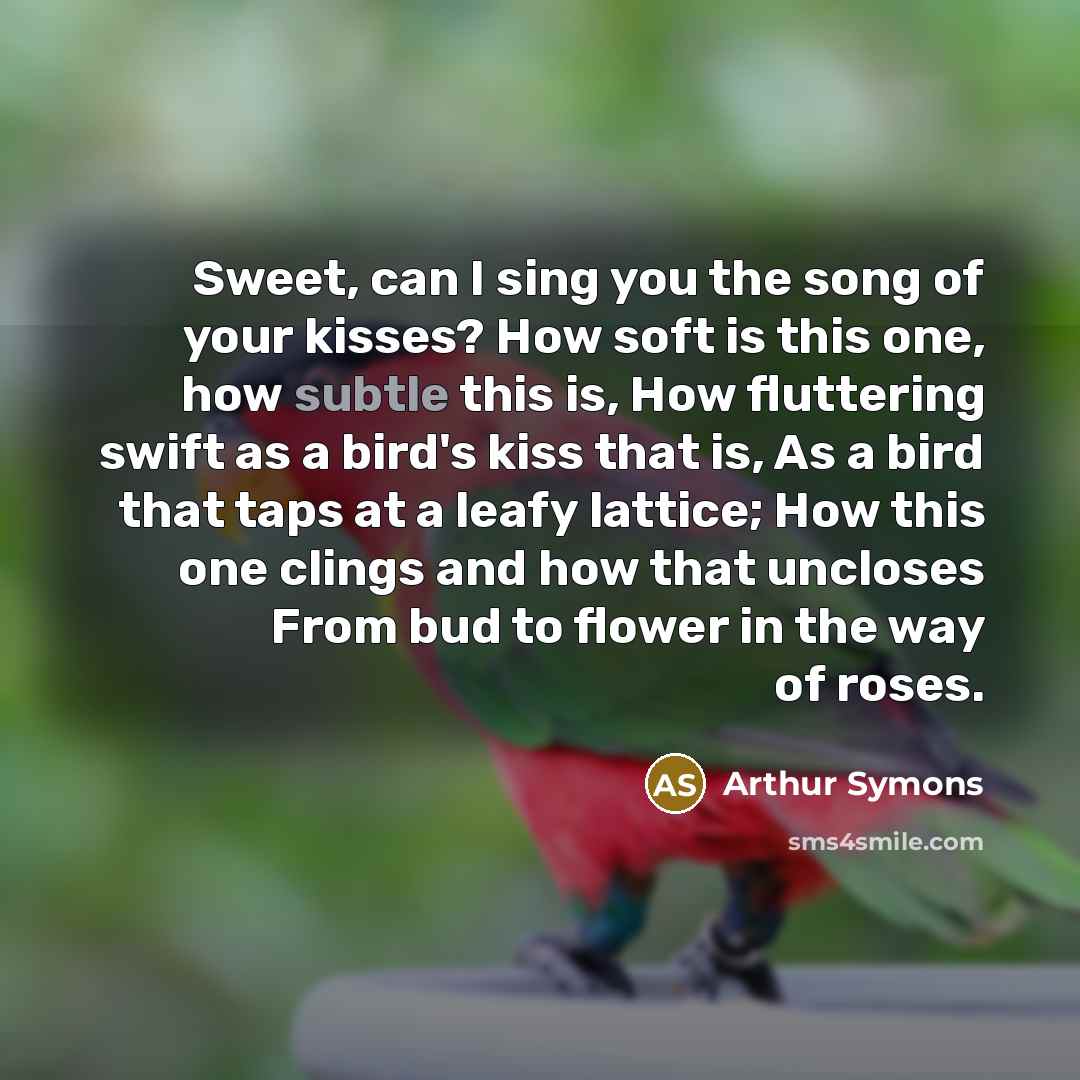 “Sweet, can I sing you the song of your kisses?…” quote by Arthur Symons