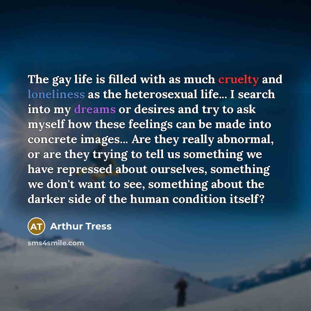 “The gay life is filled with as much cruelty and…” quote by Arthur Tress
